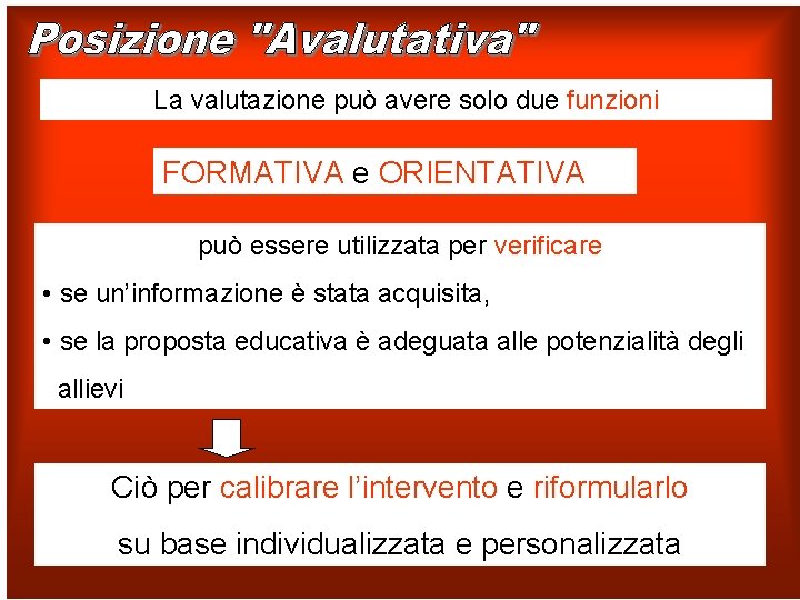 La valutazione può avere solo due funzioni FORMATIVA e ORIENTATIVA può essere utilizzata per