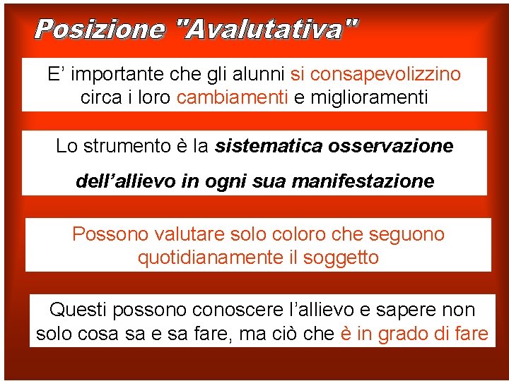 E’ importante che gli alunni si consapevolizzino circa i loro cambiamenti e miglioramenti Lo