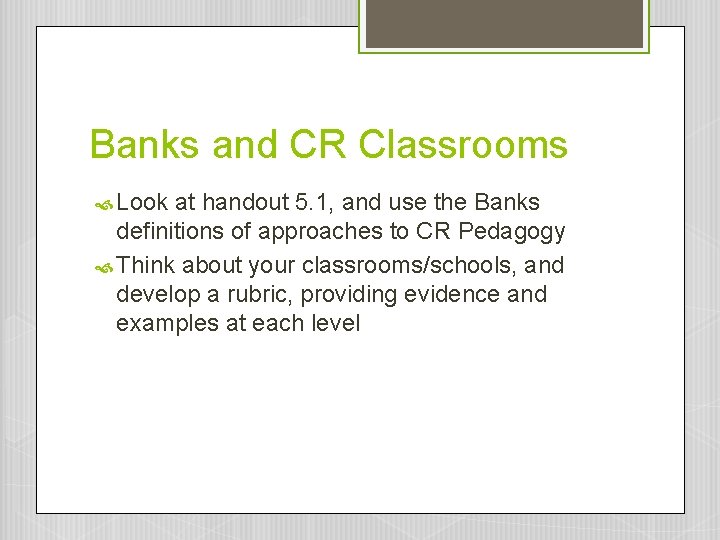 Banks and CR Classrooms Look at handout 5. 1, and use the Banks definitions Banks and CR Classrooms Look at handout 5. 1, and use the Banks definitions