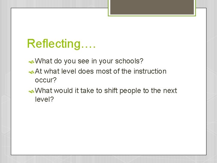 Reflecting…. What do you see in your schools? At what level does most of Reflecting…. What do you see in your schools? At what level does most of