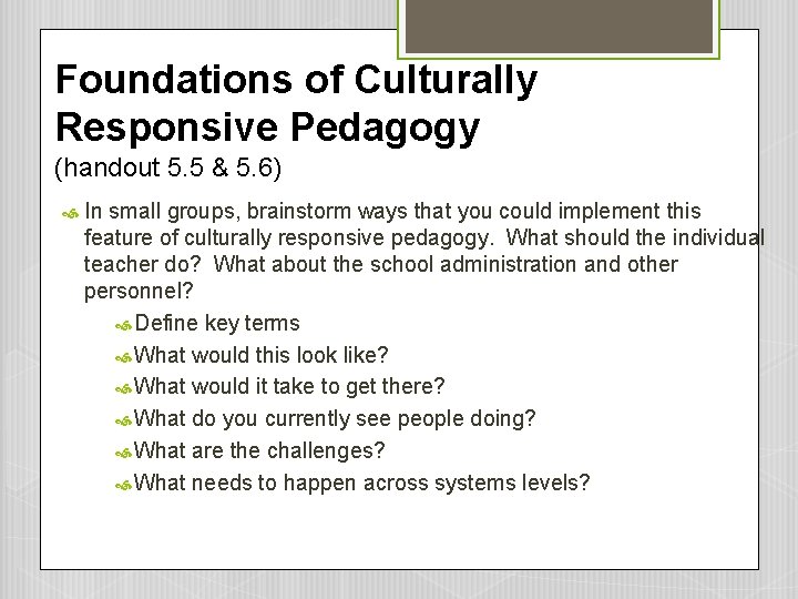 Foundations of Culturally Responsive Pedagogy (handout 5. 5 & 5. 6) In small groups, Foundations of Culturally Responsive Pedagogy (handout 5. 5 & 5. 6) In small groups,