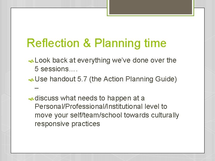 Reflection & Planning time Look back at everything we’ve done over the 5 sessions…. Reflection & Planning time Look back at everything we’ve done over the 5 sessions….