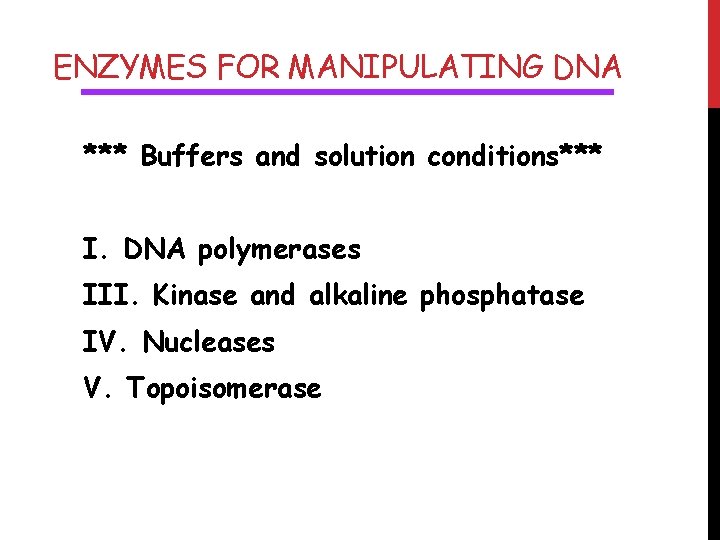 ENZYMES FOR MANIPULATING DNA *** Buffers and solution conditions*** I. DNA polymerases III. Kinase