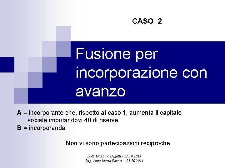 CASO 2 Fusione per incorporazione con avanzo A = incorporante che, rispetto al caso