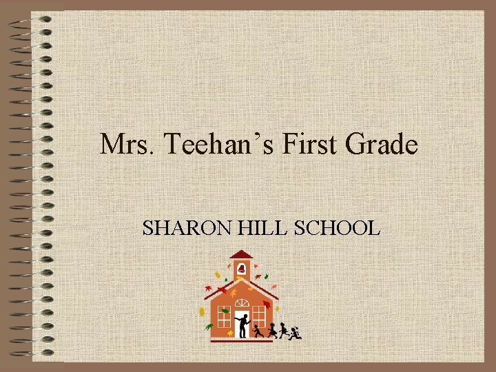 Mrs. Teehan’s First Grade SHARON HILL SCHOOL 