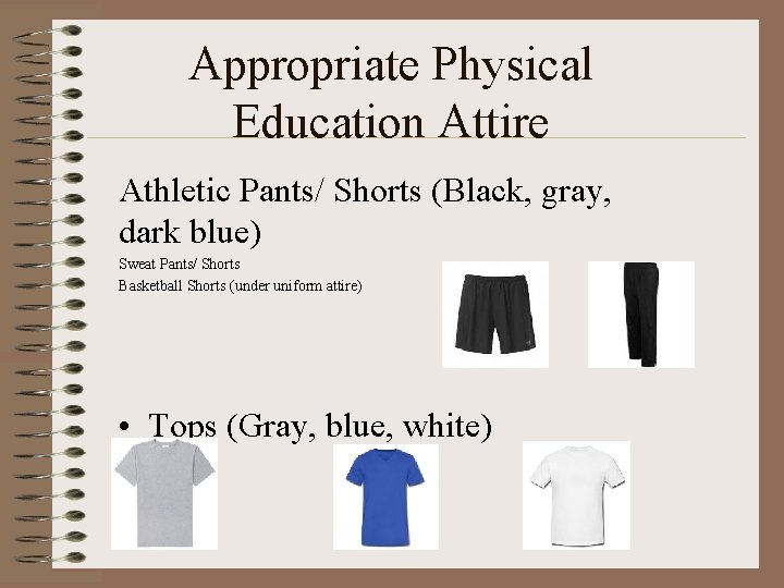 Appropriate Physical Education Attire Athletic Pants/ Shorts (Black, gray, dark blue) Sweat Pants/ Shorts