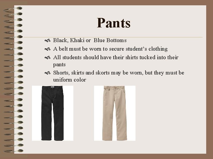 Pants Black, Khaki or Blue Bottoms A belt must be worn to secure student’s