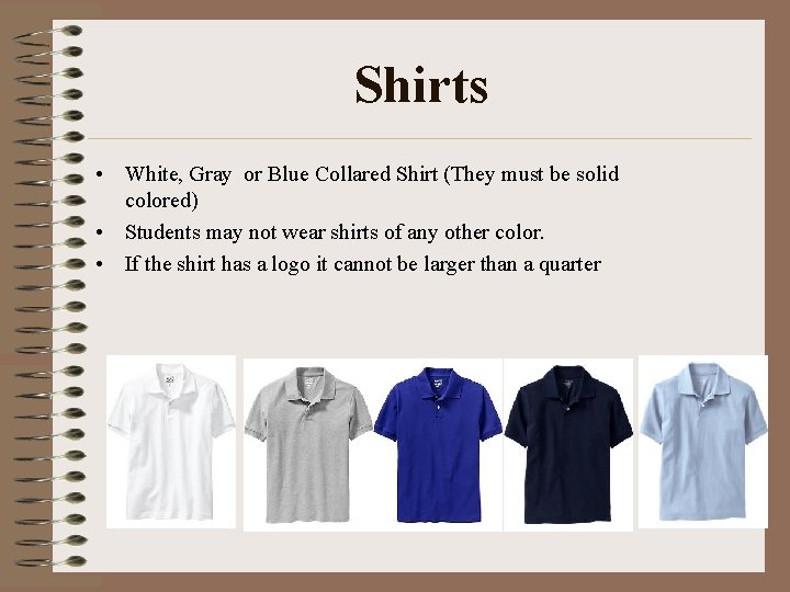 Shirts • White, Gray or Blue Collared Shirt (They must be solid colored) •