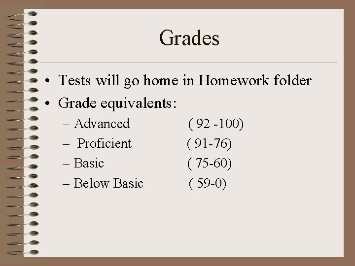 Grades • Tests will go home in Homework folder • Grade equivalents: – Advanced