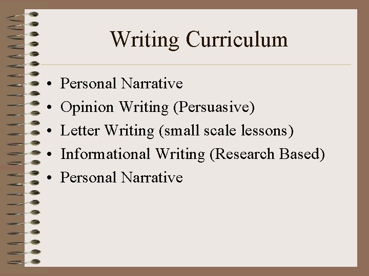Writing Curriculum • • • Personal Narrative Opinion Writing (Persuasive) Letter Writing (small scale