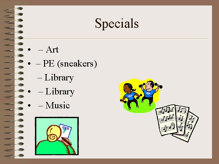Specials • – Art • – PE (sneakers) – Library • – Music 