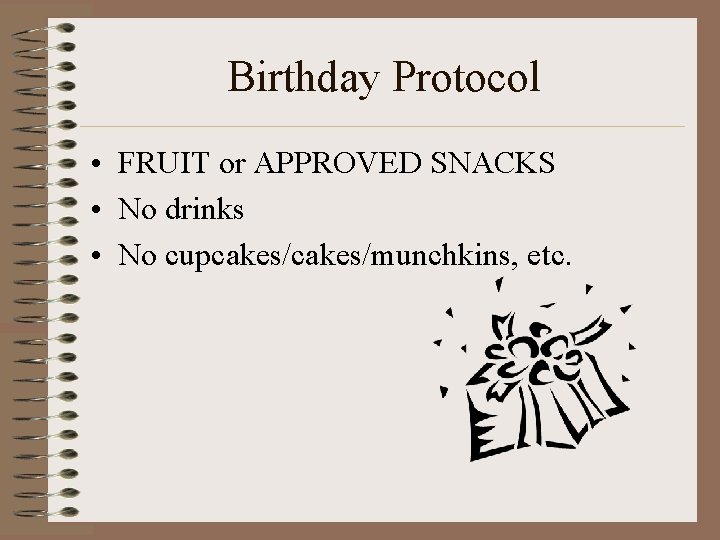 Birthday Protocol • FRUIT or APPROVED SNACKS • No drinks • No cupcakes/munchkins, etc.