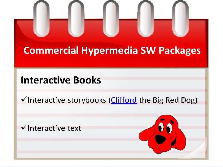 Commercial Hypermedia SW Packages Interactive Books üInteractive storybooks (Clifford the Big Red Dog) üInteractive