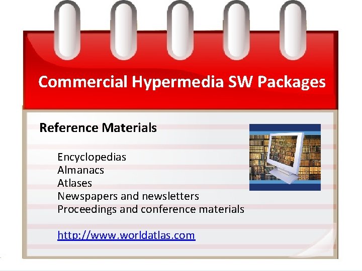 Commercial Hypermedia SW Packages Reference Materials Encyclopedias Almanacs Atlases Newspapers and newsletters Proceedings and