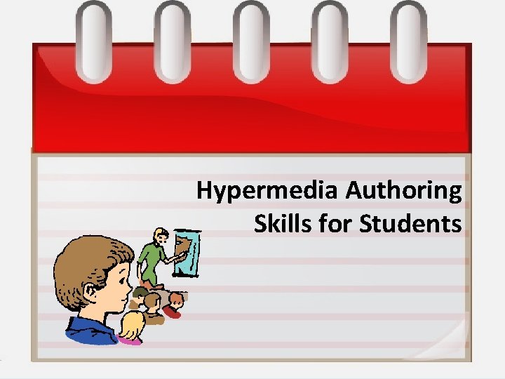 Hypermedia Authoring Skills for Students M. D. Roblyer Integrating Educational Technology into Teaching, 4/E