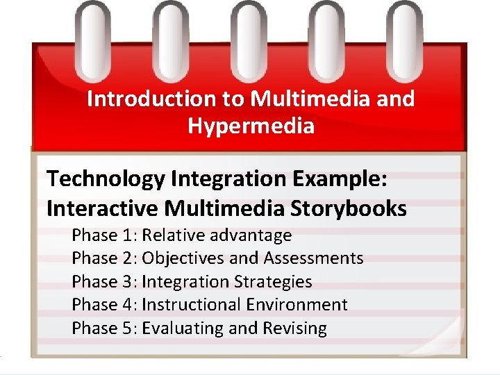 Introduction to Multimedia and Hypermedia Technology Integration Example: Interactive Multimedia Storybooks Phase 1: Relative
