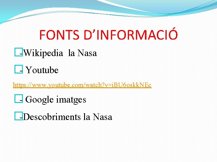 FONTS D’INFORMACIÓ �-Wikipedia la Nasa �- Youtube https: //www. youtube. com/watch? v=i. BU 6 FONTS D’INFORMACIÓ �-Wikipedia la Nasa �- Youtube https: //www. youtube. com/watch? v=i. BU 6