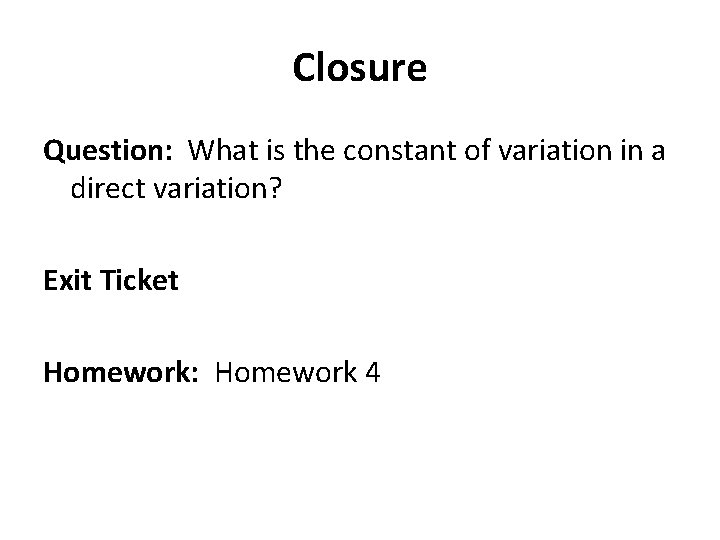 Closure Question: What is the constant of variation in a direct variation? Exit Ticket