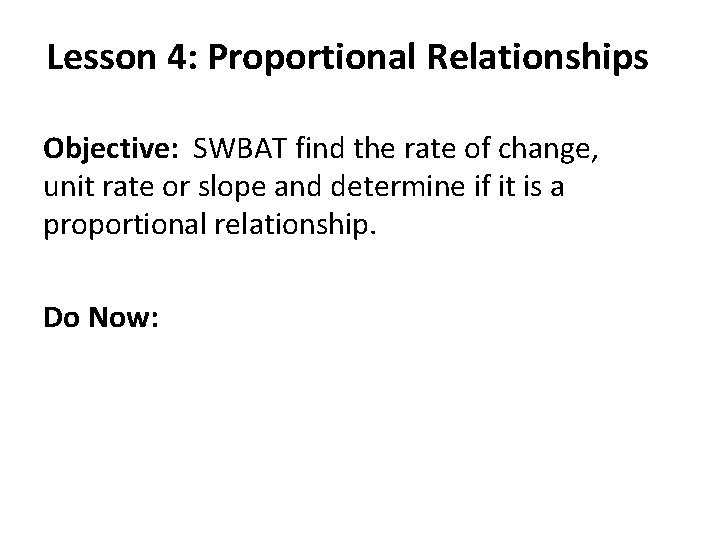 Lesson 4: Proportional Relationships Objective: SWBAT find the rate of change, unit rate or