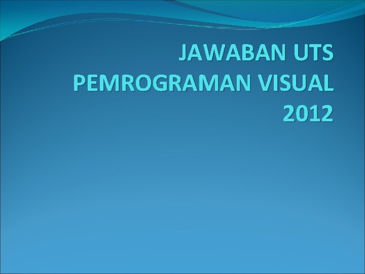 JAWABAN UTS PEMROGRAMAN VISUAL 2012 