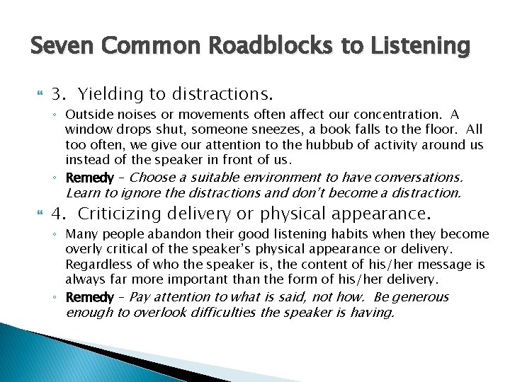Seven Common Roadblocks to Listening 3. Yielding to distractions. ◦ Outside noises or movements Seven Common Roadblocks to Listening 3. Yielding to distractions. ◦ Outside noises or movements