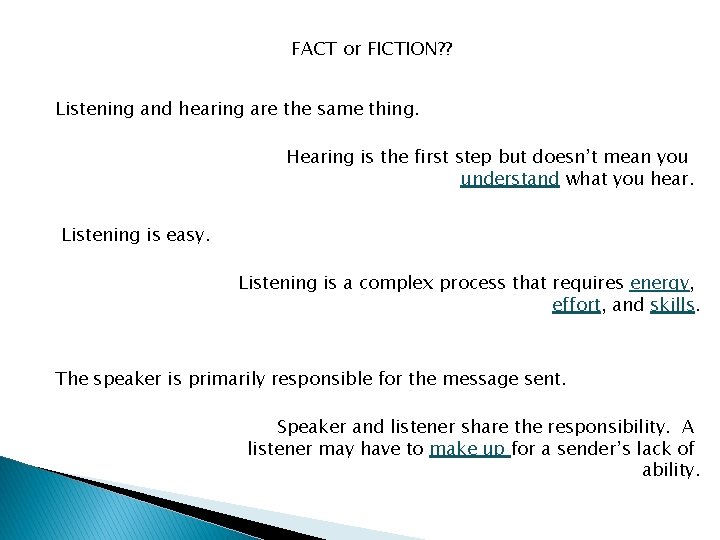 FACT or FICTION? ? Listening and hearing are the same thing. Hearing is the FACT or FICTION? ? Listening and hearing are the same thing. Hearing is the