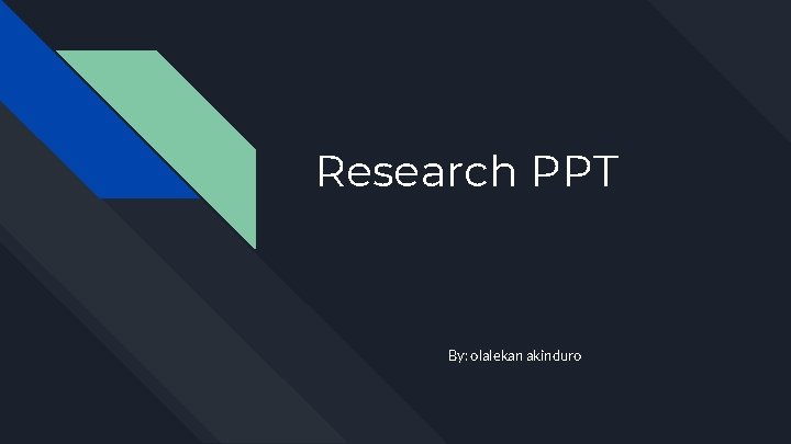 Research PPT By: olalekan akinduro 