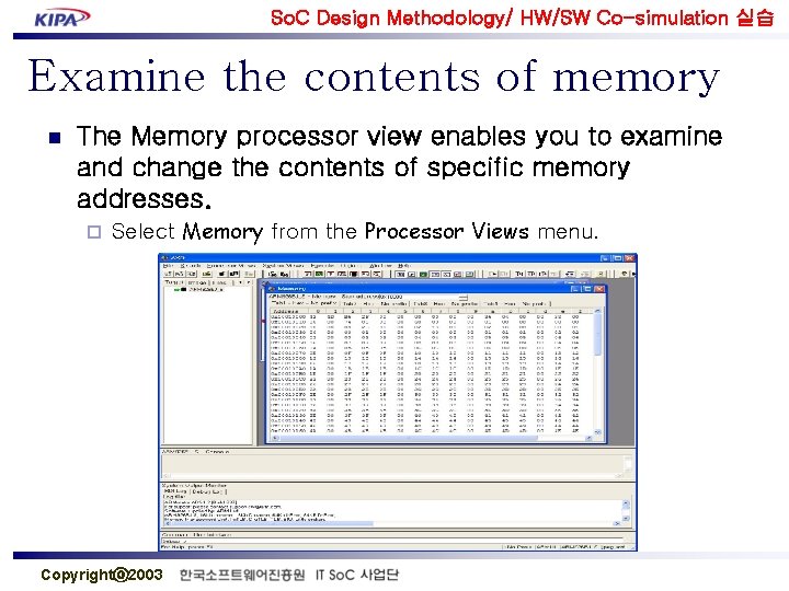 So. C Design Methodology/ HW/SW Co-simulation 실습 Examine the contents of memory n The