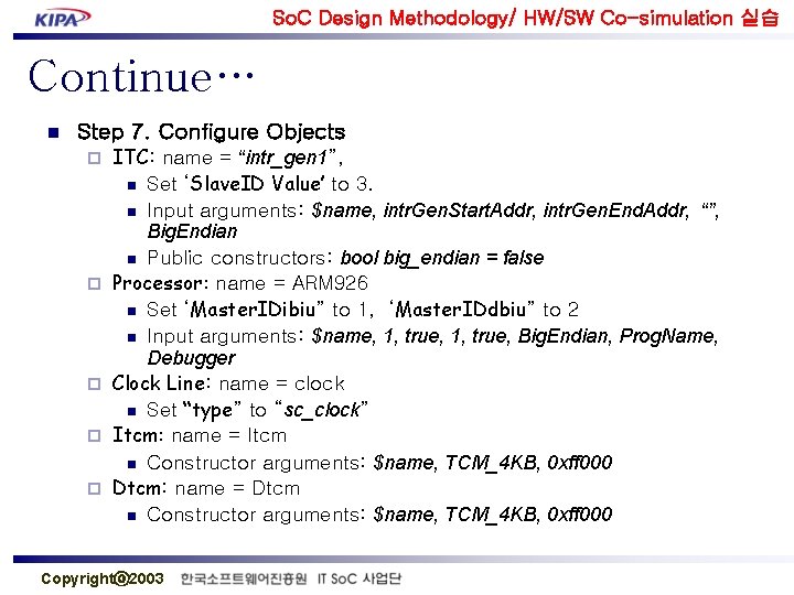 So. C Design Methodology/ HW/SW Co-simulation 실습 Continue… n Step 7. Configure Objects ¨