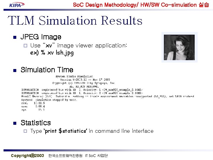 So. C Design Methodology/ HW/SW Co-simulation 실습 TLM Simulation Results n JPEG Image ¨