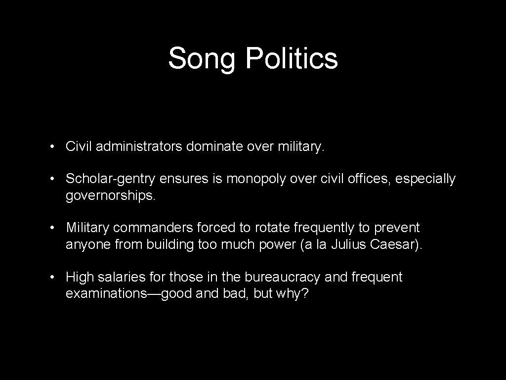 Song Politics • Civil administrators dominate over military. • Scholar-gentry ensures is monopoly over
