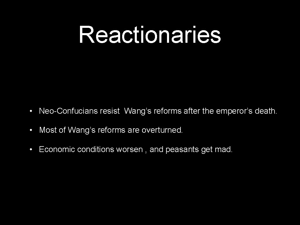 Reactionaries • Neo-Confucians resist Wang’s reforms after the emperor’s death. • Most of Wang’s