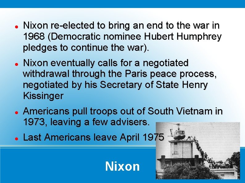  Nixon re-elected to bring an end to the war in 1968 (Democratic nominee