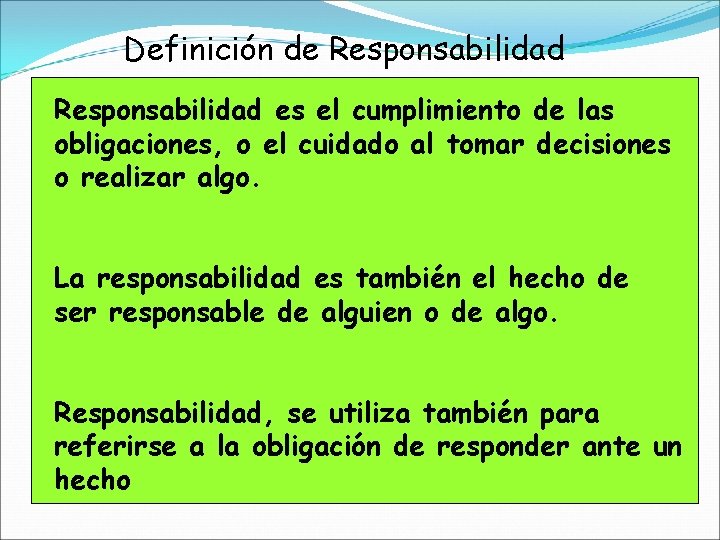 Definición de Responsabilidad es el cumplimiento de las obligaciones, o el cuidado al tomar