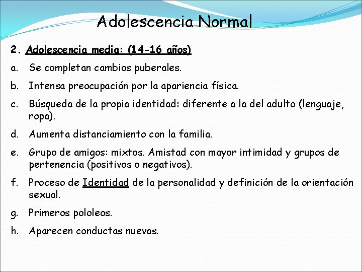 Adolescencia Normal 2. Adolescencia media: (14 -16 años) a. Se completan cambios puberales. b.