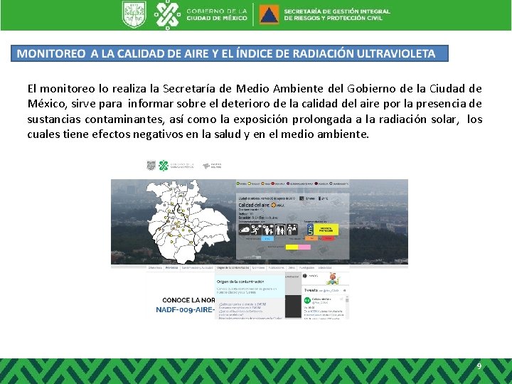 El monitoreo lo realiza la Secretaría de Medio Ambiente del Gobierno de la Ciudad El monitoreo lo realiza la Secretaría de Medio Ambiente del Gobierno de la Ciudad