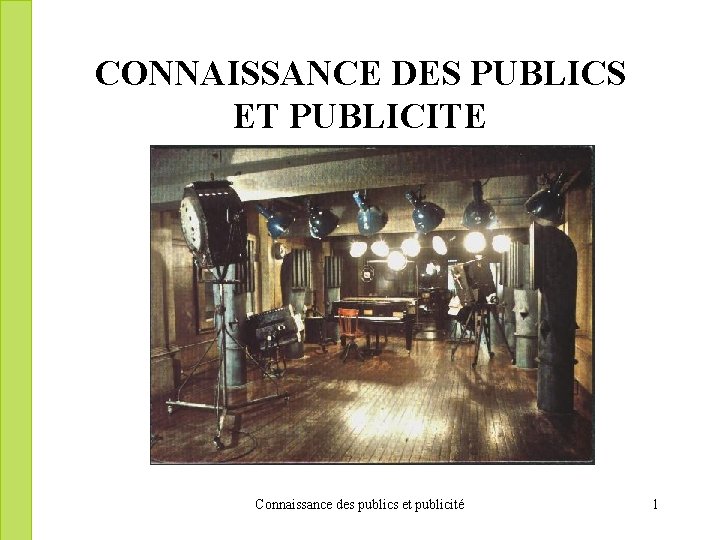 CONNAISSANCE DES PUBLICS ET PUBLICITE Connaissance des publics et publicité 1 