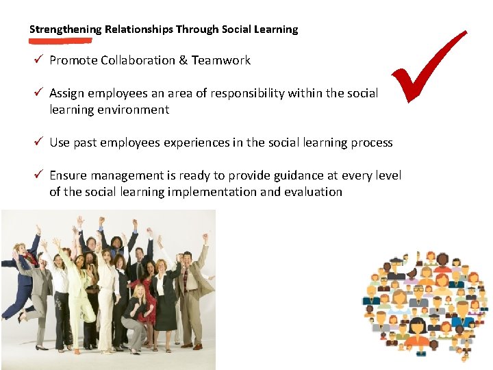 Strengthening Relationships Through Social Learning ü Promote Collaboration & Teamwork ü Assign employees an