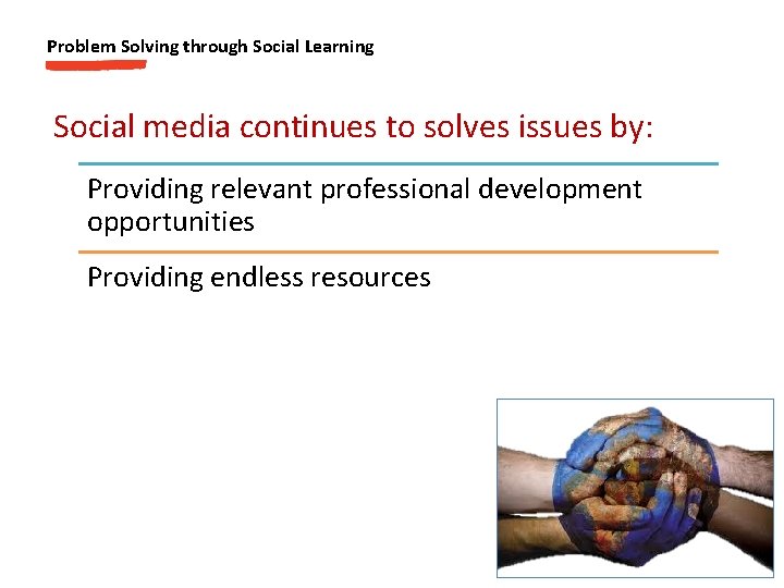 Problem Solving through Social Learning Social media continues to solves issues by: Providing relevant