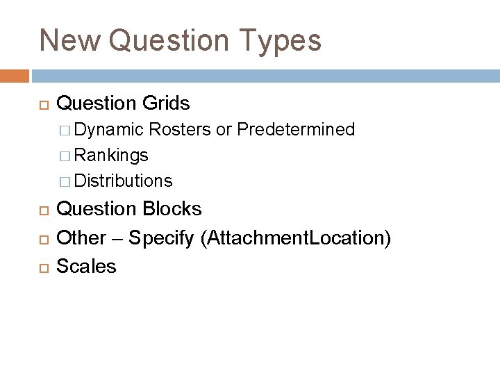 New Question Types Question Grids � Dynamic Rosters or Predetermined � Rankings � Distributions