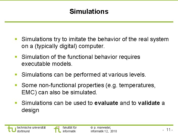 Simulations § Simulations try to imitate the behavior of the real system on a
