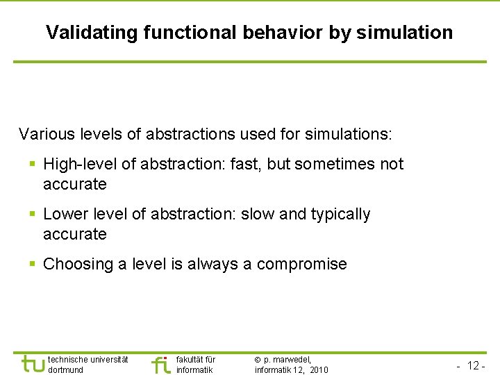 Validating functional behavior by simulation Various levels of abstractions used for simulations: § High-level