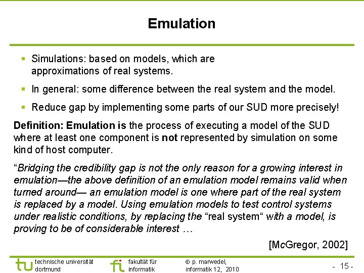 Emulation § Simulations: based on models, which are approximations of real systems. § In