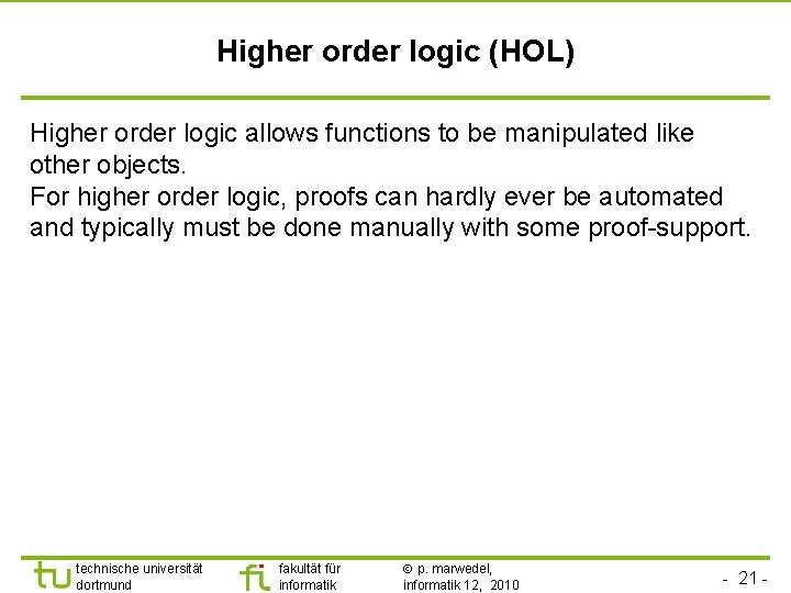 Higher order logic (HOL) Higher order logic allows functions to be manipulated like other