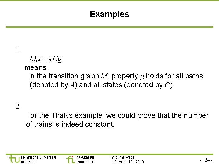 Examples 1. M, s ⊨ AGg means: in the transition graph M, property g