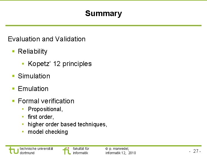 Summary Evaluation and Validation § Reliability • Kopetz’ 12 principles § Simulation § Emulation