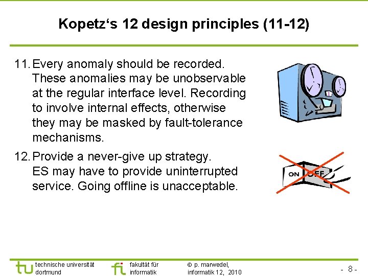 Kopetz‘s 12 design principles (11 -12) 11. Every anomaly should be recorded. These anomalies