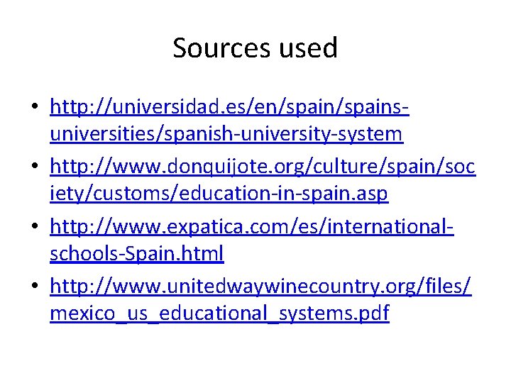 Sources used • http: //universidad. es/en/spainsuniversities/spanish-university-system • http: //www. donquijote. org/culture/spain/soc iety/customs/education-in-spain. asp •