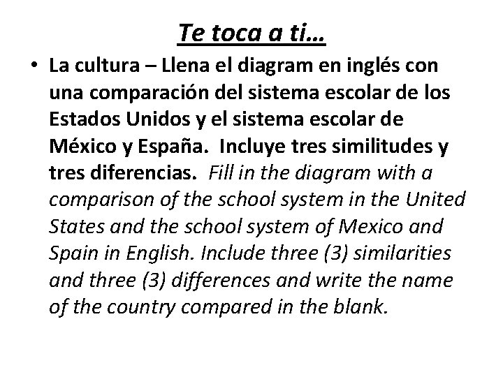 Te toca a ti… • La cultura – Llena el diagram en inglés con