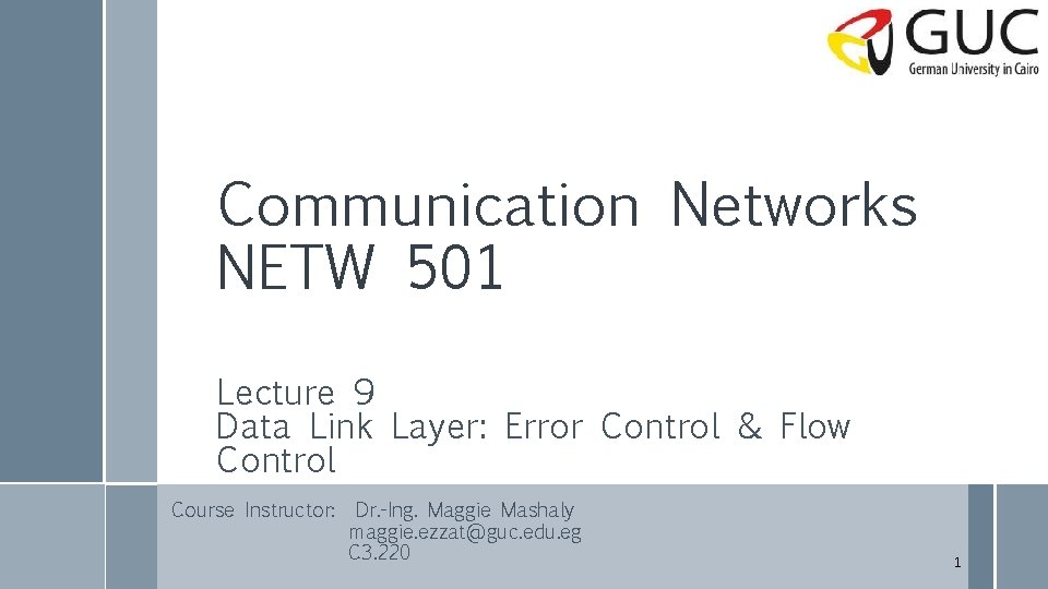 Communication Networks NETW 501 Lecture 9 Data Link Layer: Error Control & Flow Control